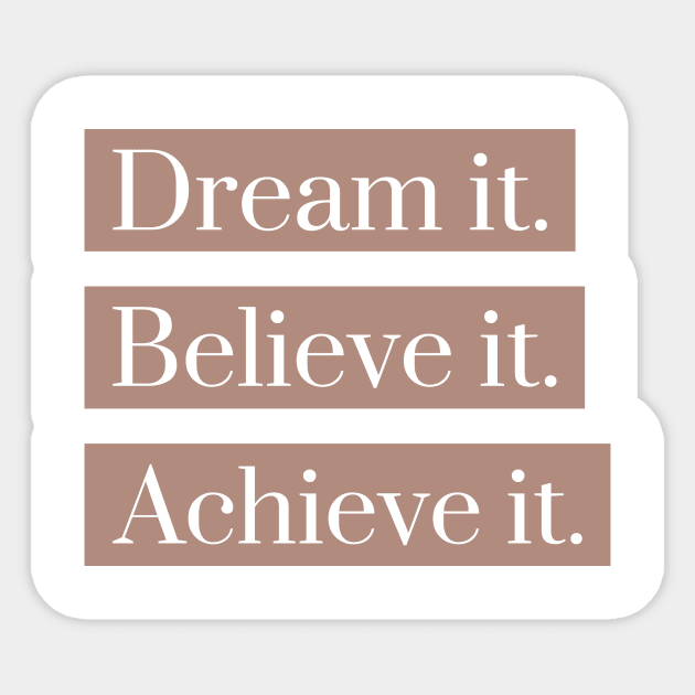 Dream it,believe it, achieve it Sticker by h-designz